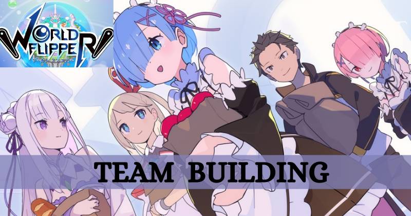 World Flipper Team Building Guide