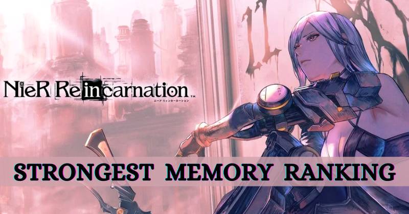 Nier Reincarnation Strongest Memory Ranking