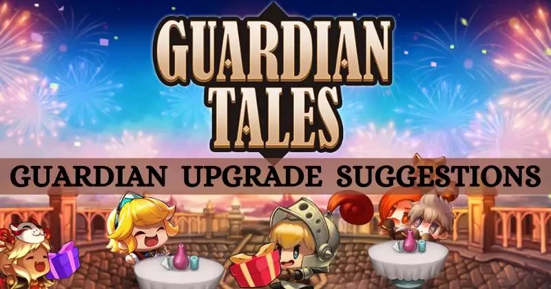 Guardian Tales Guardian Upgrade Suggestions