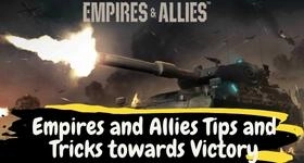Empires and Allies Tips and Tricks towards Victory