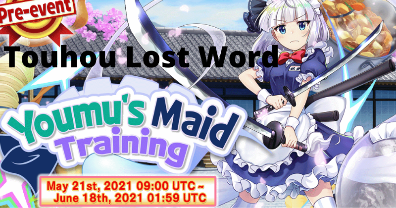 Touhou LostWord | Guide for Youmu's Maid Training - 21st May 2021 to 18th June 2021