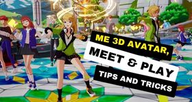 Me 3D Avatar, Meet & Play Tips, and Tricks to Your Desires