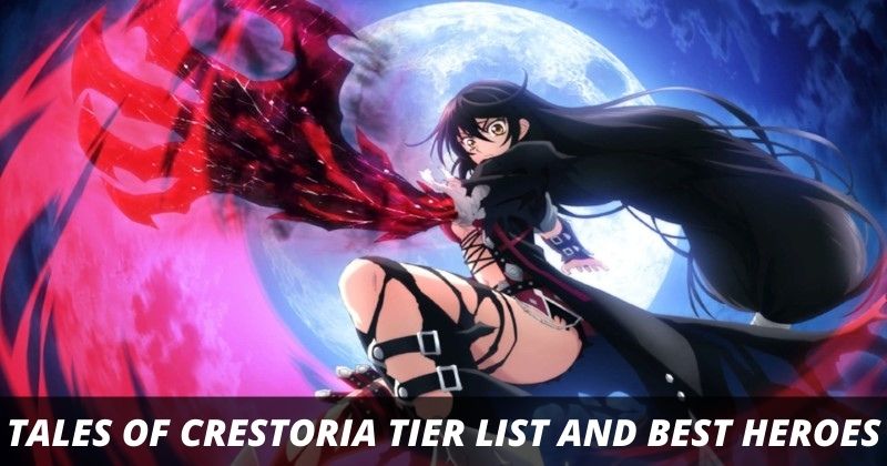 Tales of Crestoria Tier List and Best Heroes to choose [ March2021 update]