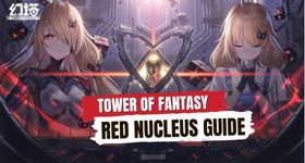 Tower of Fantasy Red Nucleus Guide - How to Farm
