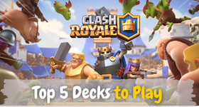 Clash Royale Top 5 Decks to Play - The Best Clash Royale Deck