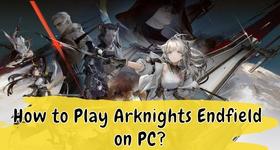 How to Play Arknights Endfield on PC?