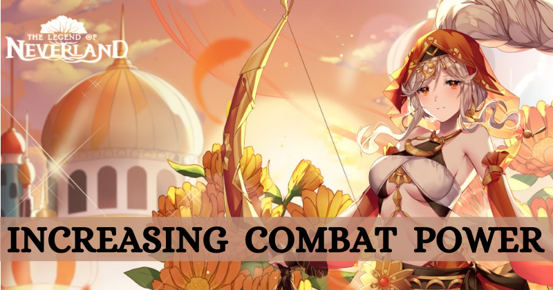 Legend of Neverland | Basic Guide for Increasing the Combat Power