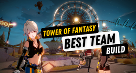 Tower of Fantasy Best Team Build - Know Your Best Team to Unleash Your Best Powers