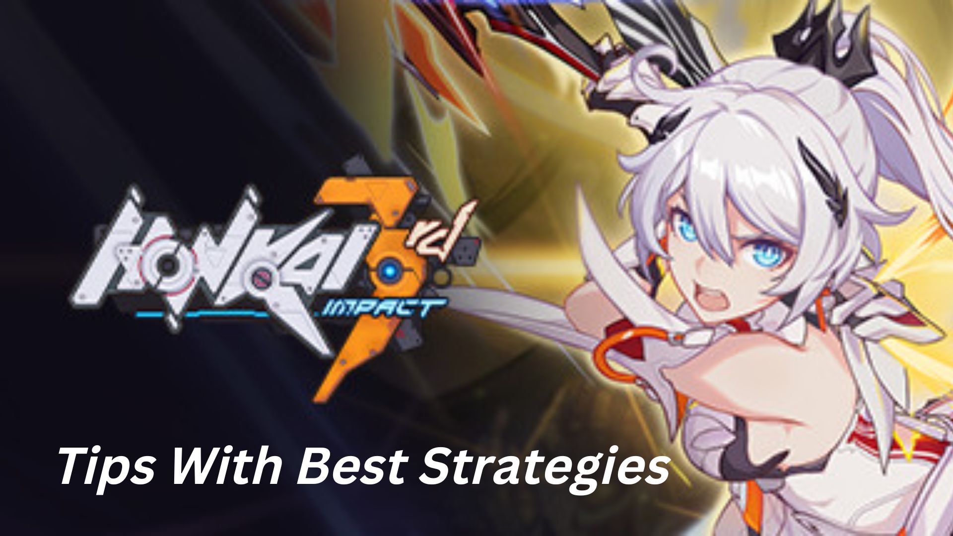 Honkai Impact 3rd Tips With Best Strategies to Master the Gameplay