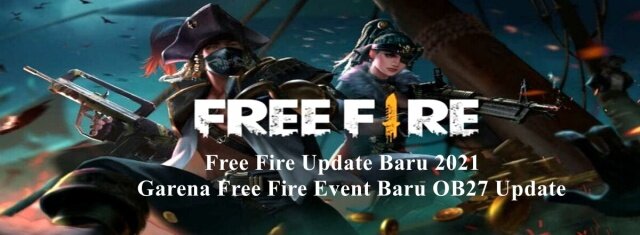 Free Fire Update Baru 2021 Garena Free Fire Event Baru OB27 Update