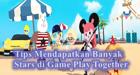 Tips Mendapatkan Banyak Stars di Game Play Together