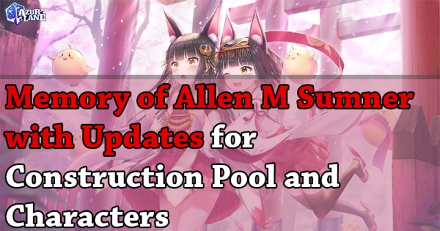 Azur Lane new Memory of Allen M Sumner with updates for construction pool and characters April 15th Update