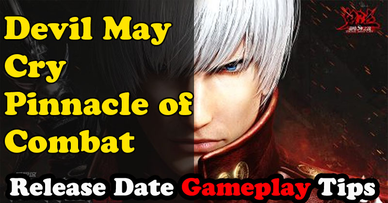 Devil May Cry: Pinnacle of Combat Release Date Gameplay Tips Characters and Pre-registration Guide