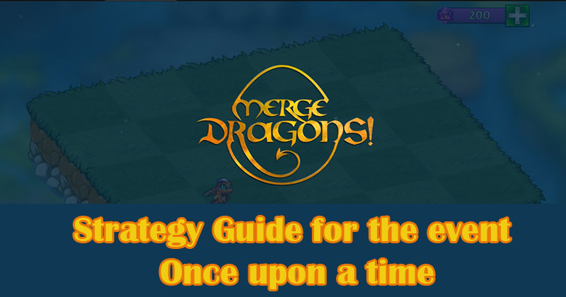Merge Dragons: Strategy Guide for the event Once upon a time