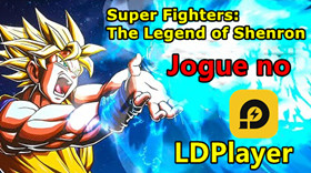 Jogue Super Fighters:The Legend of Shenron no pc com LDPlayer