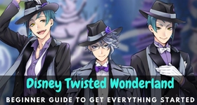 Disney Twisted Wonderland Beginner Guide to Get Everything Started