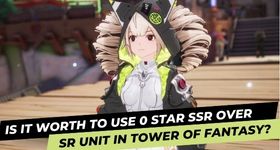 Is it Worth to Use 0 Star SSR Over SR Unit in Tower of Fantasy?