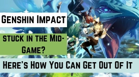 Are you stuck in the Mid-Game? Here’s How You Can Get Out Of It In Genshin Impact