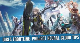 Girls Frontline: Project Neural Cloud Tips for a Best Start