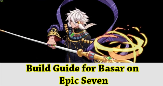 Complete Build Guide for Basar on Epic Seven 