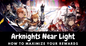 Arknights Near Light: How to Maximize Your Rewards
