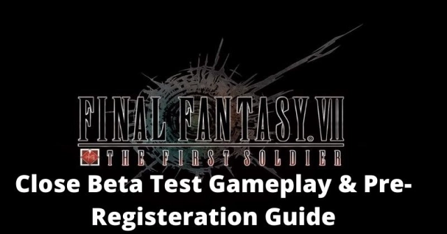 Final Fantasy VII The First Soldier Close Beta Test Gameplay Info and Pre-Registration Guide