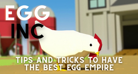 Egg Inc Tips and Tricks to have the Best Egg Empire
