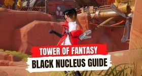 Tower of Fantasy Black Nucleus Guide - How to Farm