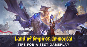Land of Empires: Immortal Tips for a Best Gameplay