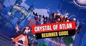 Crystal of Atlan Beginner Guide and Everything You Need to Know