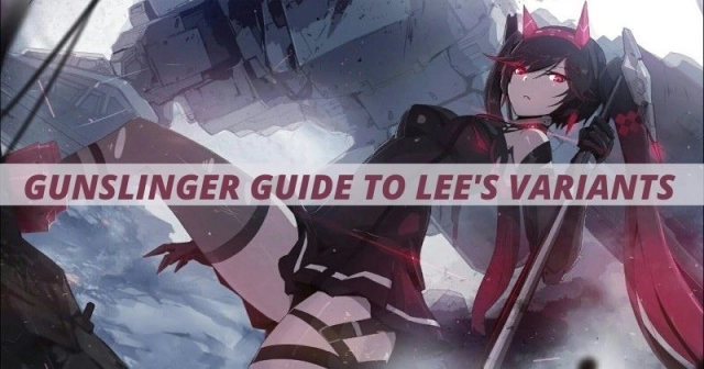 Punishing Gray Raven Gunslinger Guide to Lee's Variants