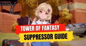 Tower of Fantasy Suppressor Guide – How to Unlock and Upgrade More