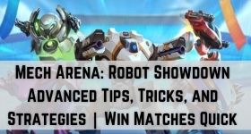 Mech Arena: Robot Showdown Advanced Tips, Tricks, and Strategies | Win Matches Quick