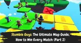 Stumble Guys: The Ultimate Map Guide, How to Win Every Match (Part 2)