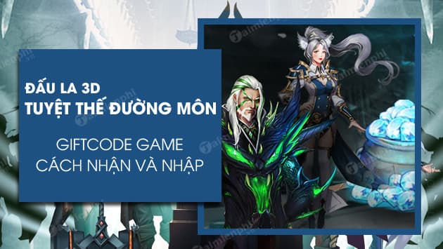 『HƯỚNG DẪN』TRẢI NGHIỆM SỚM ĐẤU LA 3D: TUYỆT THẾ ĐƯỜNG MÔN – TỔNG HỢP GIFTCODE MỚI NHẤT !!