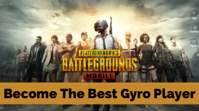 PUBG Mobile - How To Become One Of The Best Gyro Players In The World?
