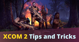 XCOM 2 Tips and Tricks to Make Yourself Better