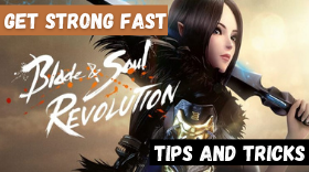 Blade and Soul Revolution – Tips and Tricks To Help You Get Strong Fast