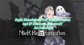 Ingin Memainkan NieR Re[in]carnation tapi IP Indonesia di-banned? Ini Solusinya!