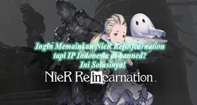 Ingin Memainkan NieR Re[in]carnation tapi IP Indonesia di-banned? Ini Solusinya!