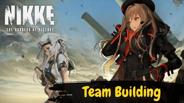 Goddess of Victory: Nikke Team Building – The Best Recommendation for Making a Powerful Team