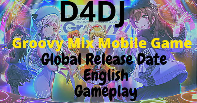 D4DJ Groovy Mix Mobile Game Global Release Date English Gameplay