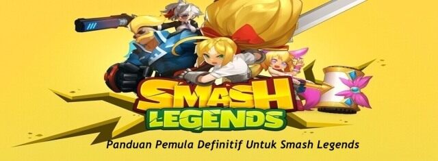 Panduan Pemula Definitif Untuk Smash Legends