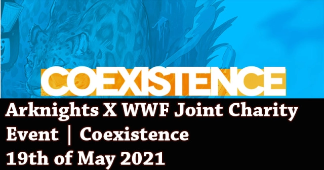 Arknights X WWF Joint Charity Event | Coexistence 19th of May 2021