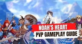 Noah's Heart PVP Gameplay Guide - The Guide for Newbie