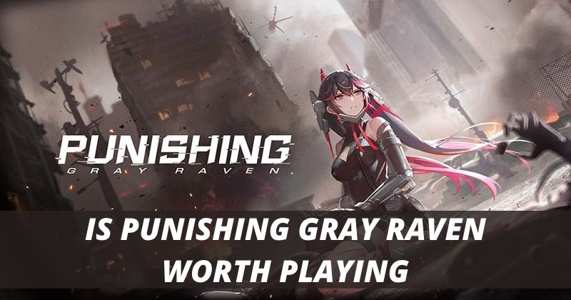 Is Punishing Gray Raven Worth Playing