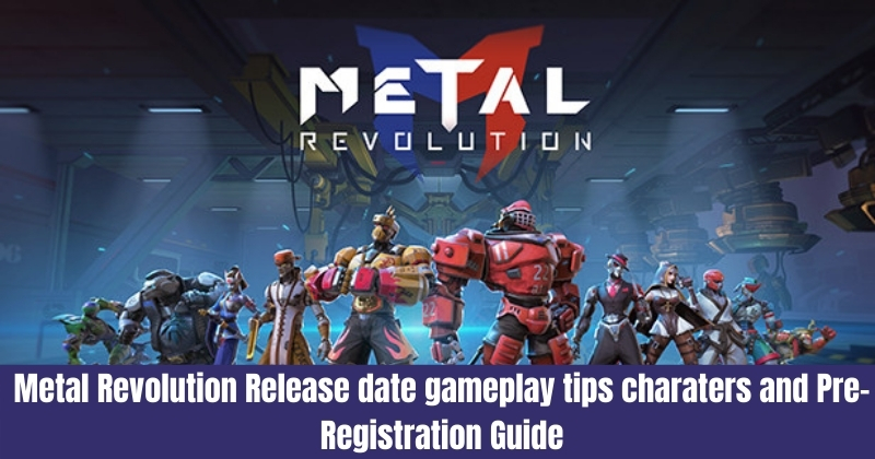 Metal Revolution Release Date, Gameplay Tips,  Characters and Pre-registration Guide