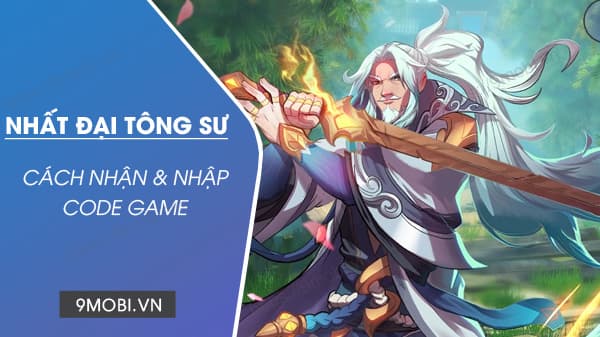 『HƯỚNG DẪN』 Nhất Đại Tông Sư - tổng hợp giftcode 