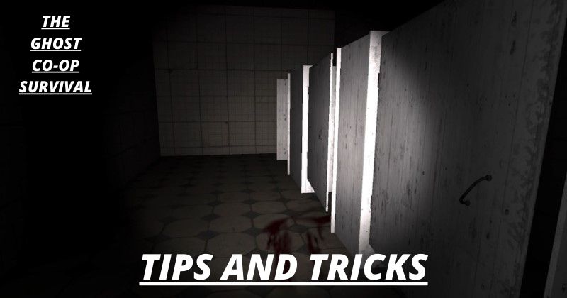 The Ghost Co-Op Survival Horror Game Tips and Tricks