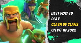 Best Way to Play Clash of Clans on PC in 2022